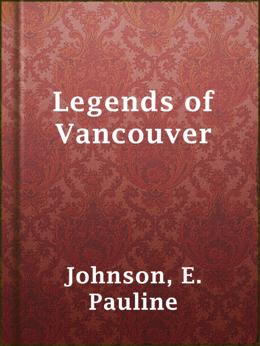 Title details for Legends of Vancouver by E. Pauline Johnson - Wait list
